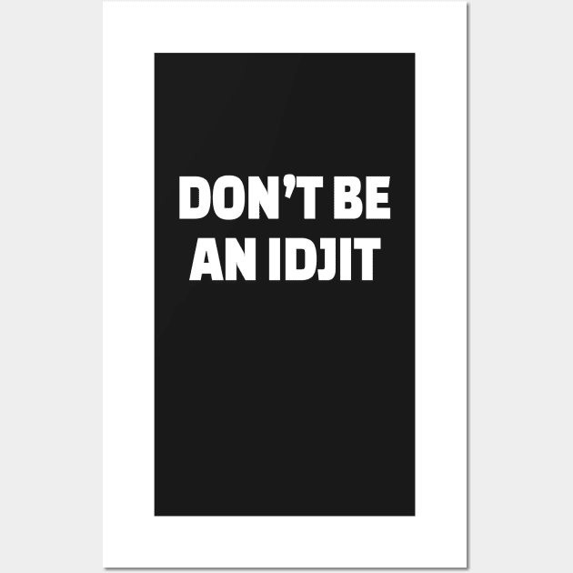 DON'T BE AN IDJIT - White Text Wall Art by CatGirl101
